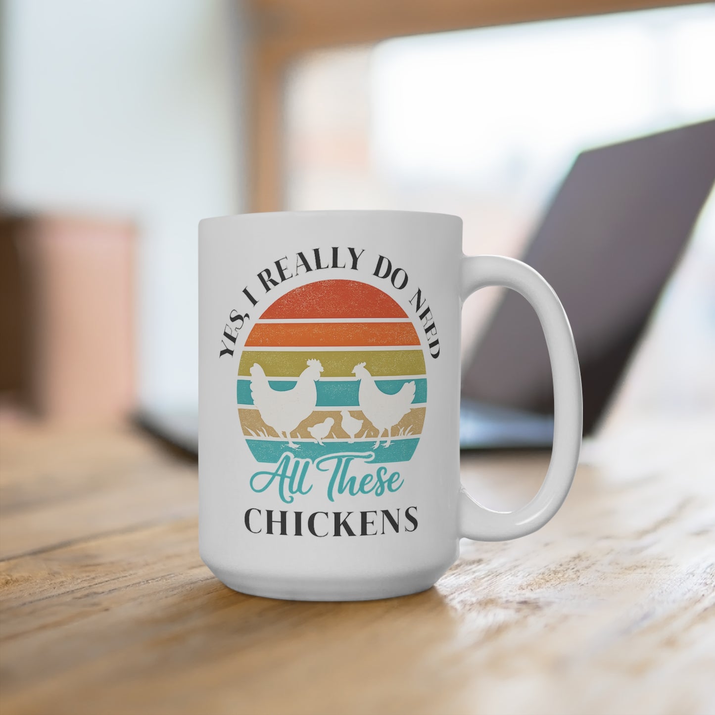 Yes I Really Do Need All These Chickens Ceramic Mug