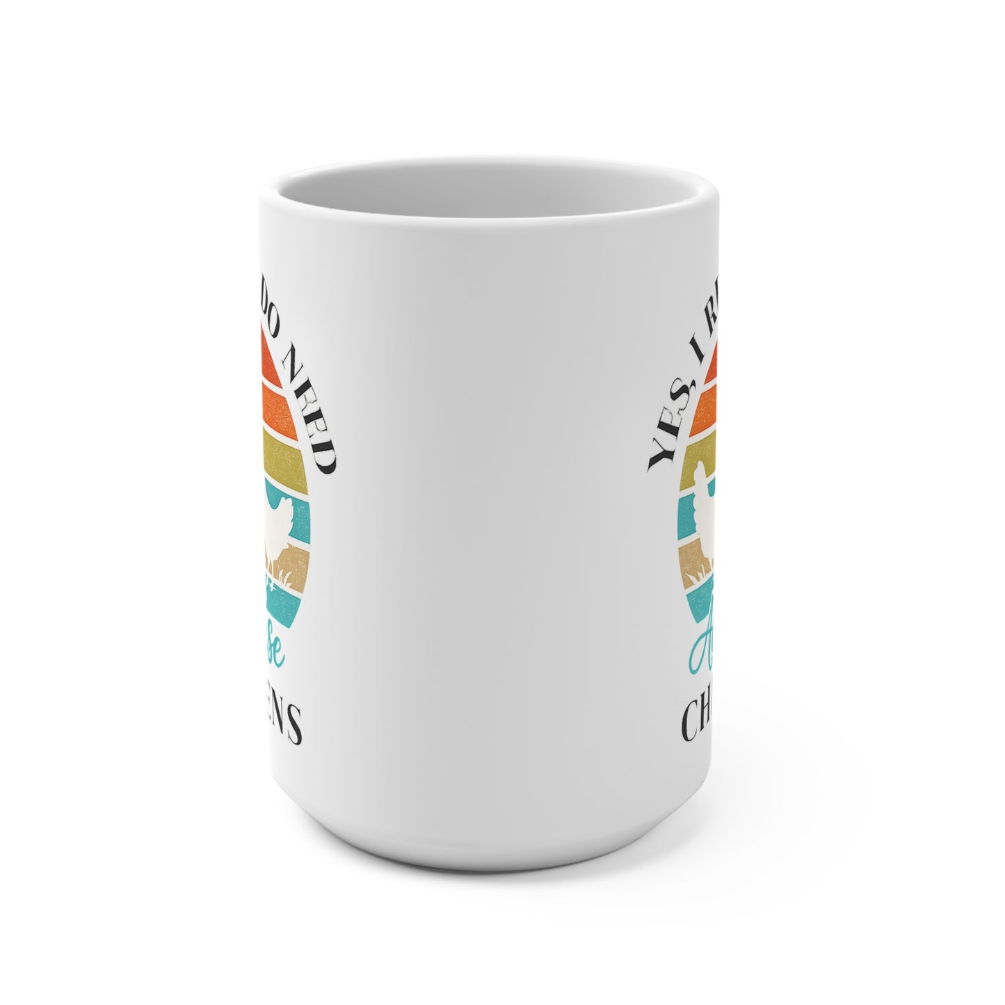 Yes I Really Do Need All These Chickens Ceramic Mug