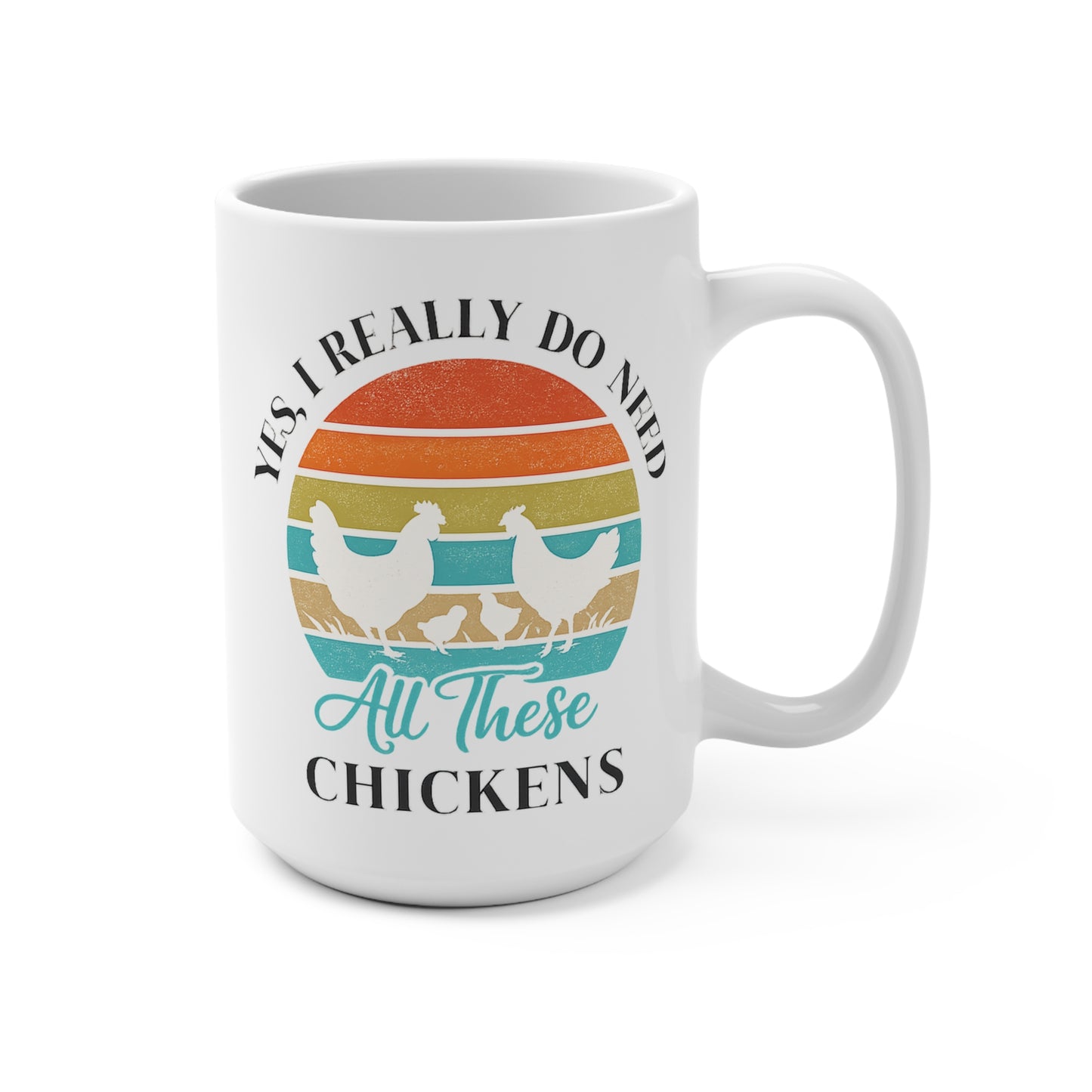 Yes I Really Do Need All These Chickens Ceramic Mug